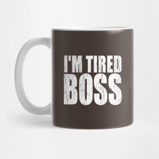 I'm Tired Boss Mug